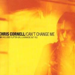 Chris Cornell : Can't Change Me